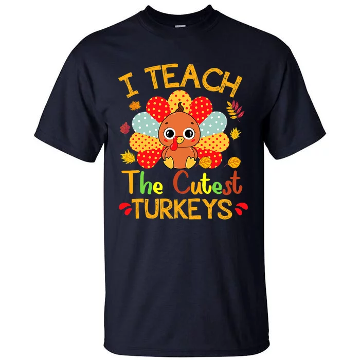 I Teach The Cutest Little Turkeys Thanksgiving Day Teachers Tall T-Shirt