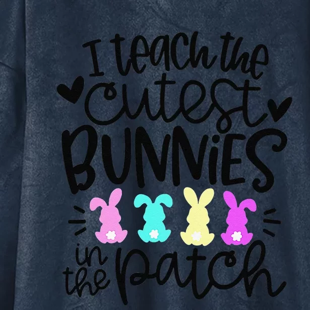 I Teach The Cutest Bunnies In The Patch Easter Teacher Gifts Hooded Wearable Blanket