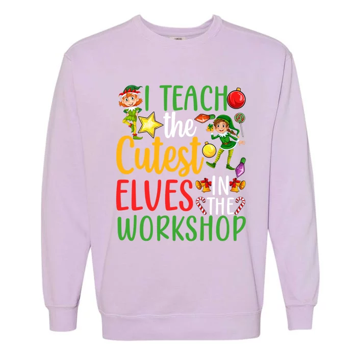 I Teach The Cutest In The Workshop Teacher Christmas Cute Gift Garment-Dyed Sweatshirt