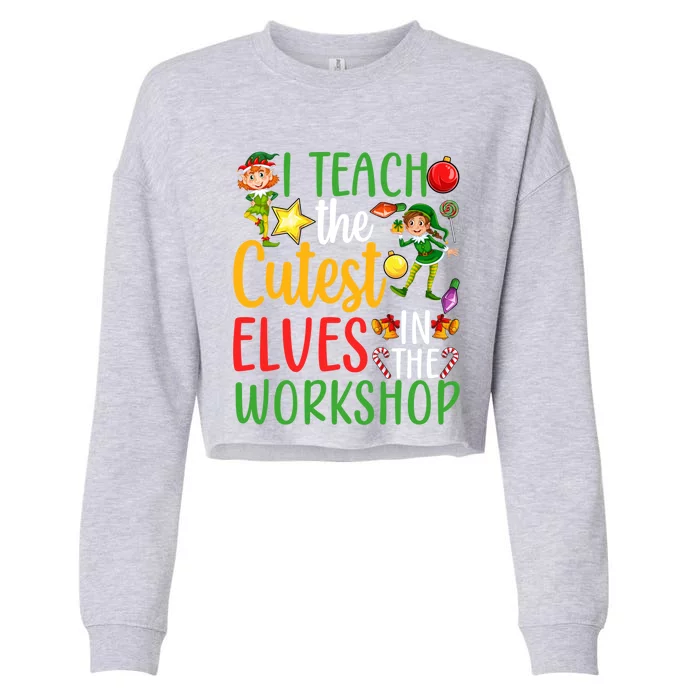 I Teach The Cutest In The Workshop Teacher Christmas Cute Gift Cropped Pullover Crew