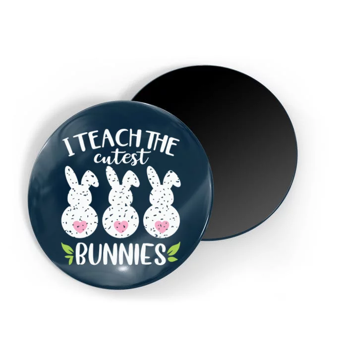 I Teach The Cutest Bunnies Love Teaching Magnet