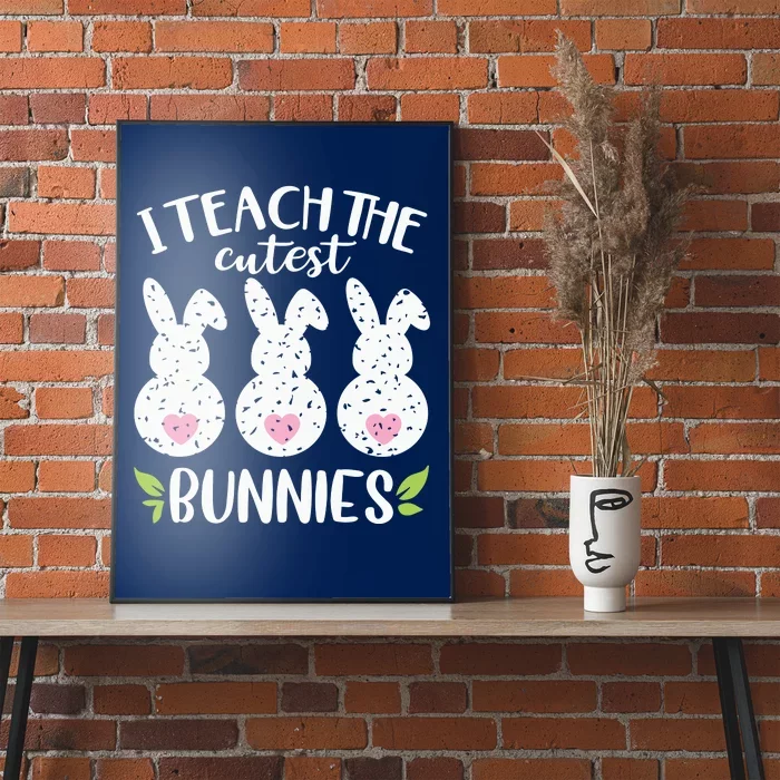 I Teach The Cutest Bunnies Love Teaching Poster