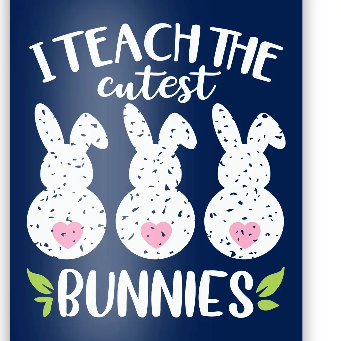 I Teach The Cutest Bunnies Love Teaching Poster