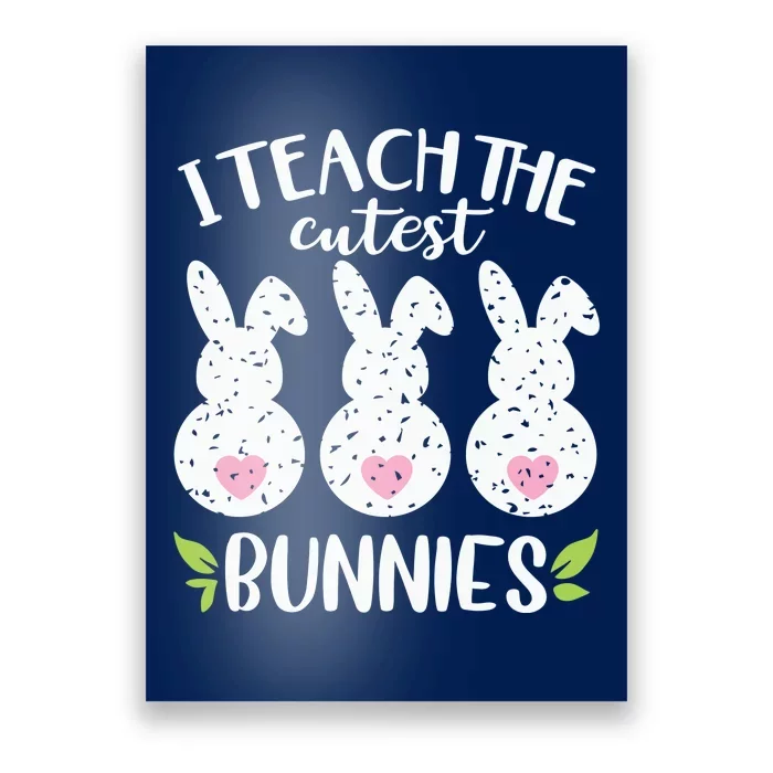 I Teach The Cutest Bunnies Love Teaching Poster