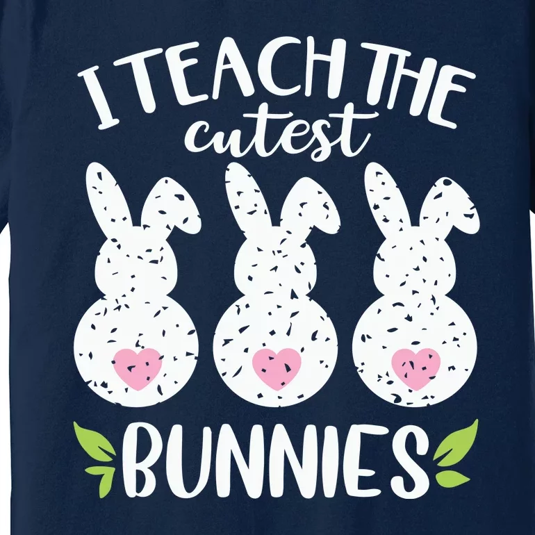 I Teach The Cutest Bunnies Love Teaching Premium T-Shirt