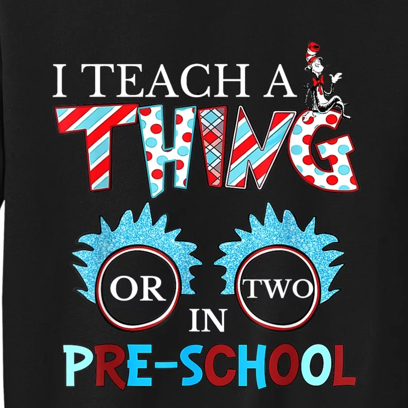 I Teach Thing Or Two In Pre School Tall Sweatshirt