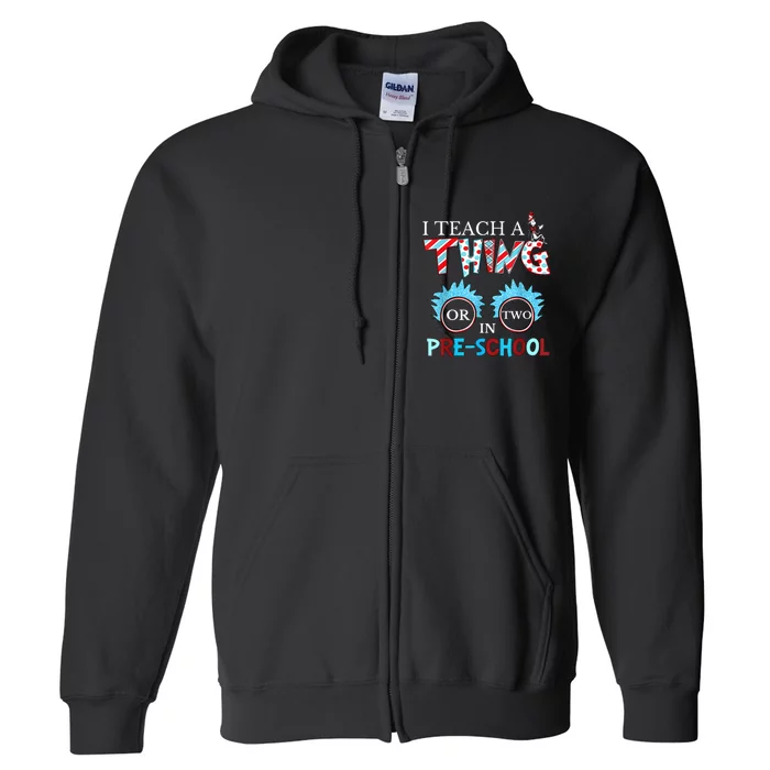 I Teach Thing Or Two In Pre School Full Zip Hoodie