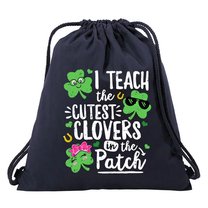 I Teach The Cutest Clovers In The Patch Patricks Day Teacher Gift Drawstring Bag