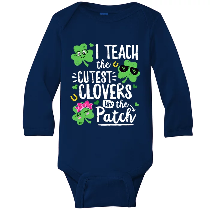 I Teach The Cutest Clovers In The Patch Patricks Day Teacher Gift Baby Long Sleeve Bodysuit