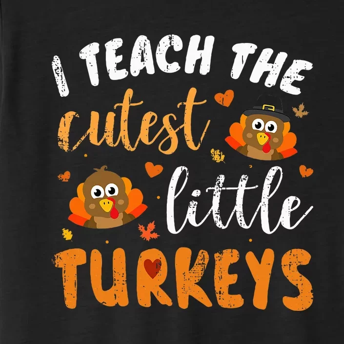 I Teach The Cutest Little Turkeys For Teacher Thanksgiving ChromaSoft Performance T-Shirt