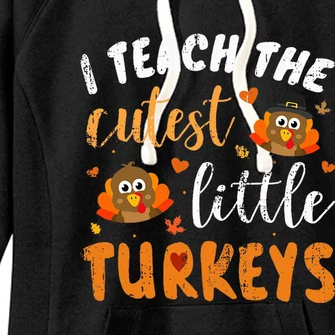 I Teach The Cutest Little Turkeys For Teacher Thanksgiving Women's Fleece Hoodie