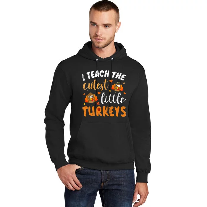 I Teach The Cutest Little Turkeys For Teacher Thanksgiving Tall Hoodie