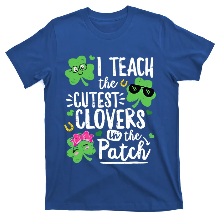 I Teach The Cutest Clovers In The Patch Patricks Day Teacher Gift T-Shirt