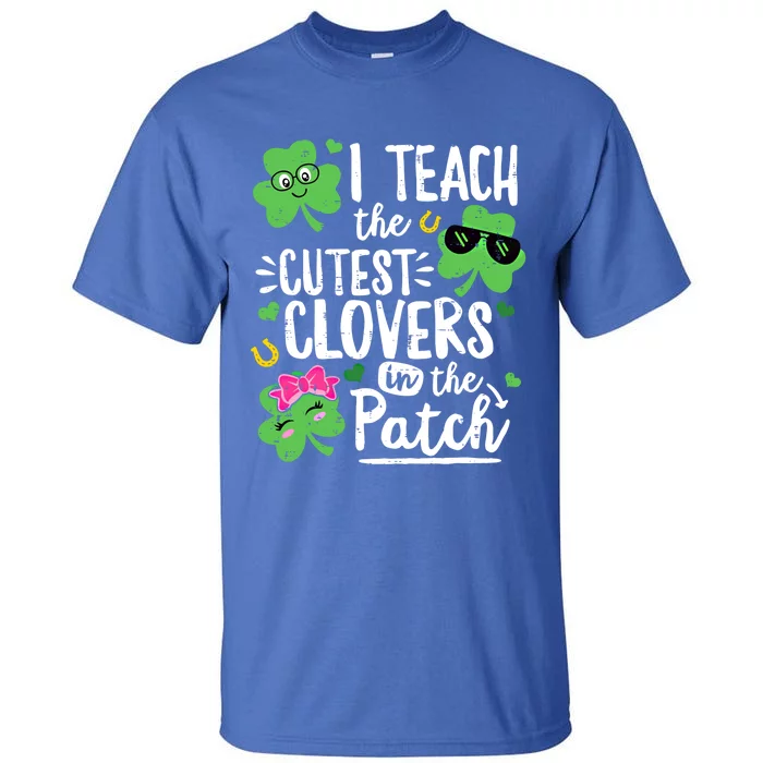 I Teach The Cutest Clovers In The Patch Patricks Day Teacher Gift Tall T-Shirt