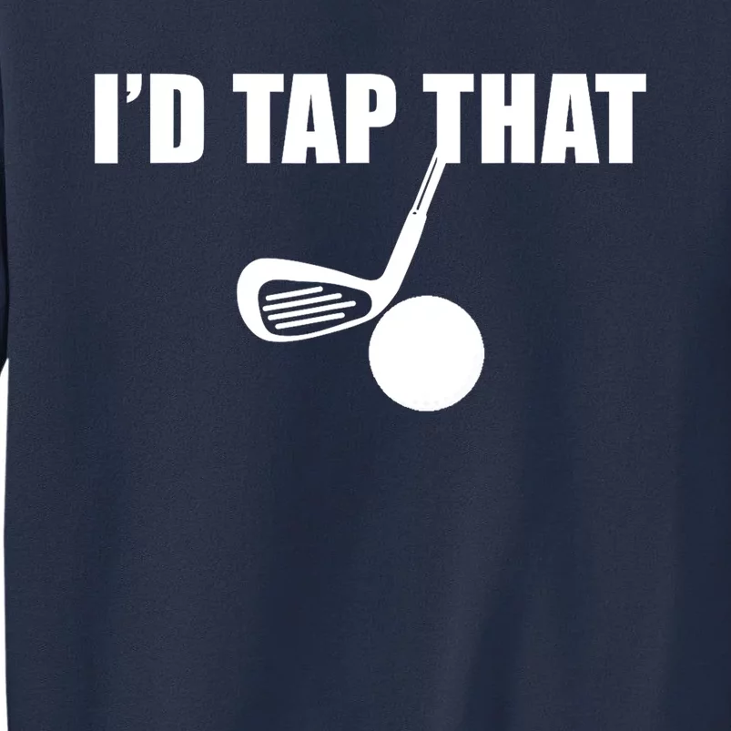 Id Tap That Funny Golf Ball For Golfing Players Gift Sweatshirt