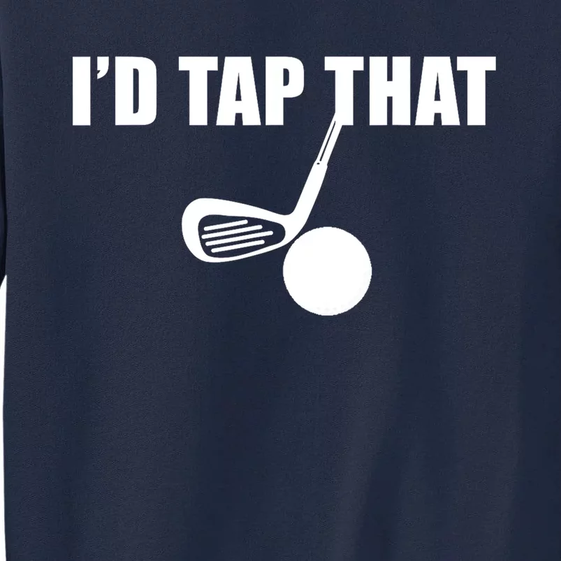 Id Tap That Funny Golf Ball For Golfing Players Gift Tall Sweatshirt