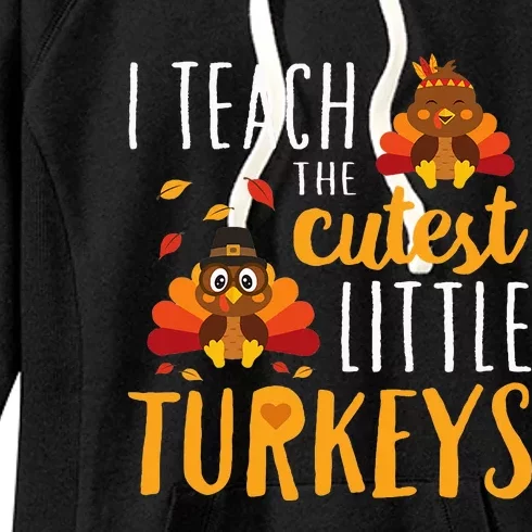 I Teach The Cutest Little Turkeys School Thankful Women's Fleece Hoodie