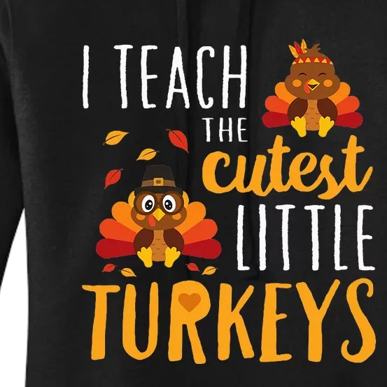 I Teach The Cutest Little Turkeys School Thankful Women's Pullover Hoodie