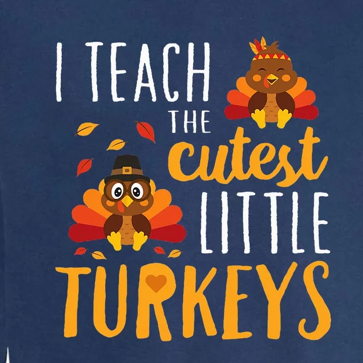 I Teach The Cutest Little Turkeys School Thankful Garment-Dyed Sweatshirt