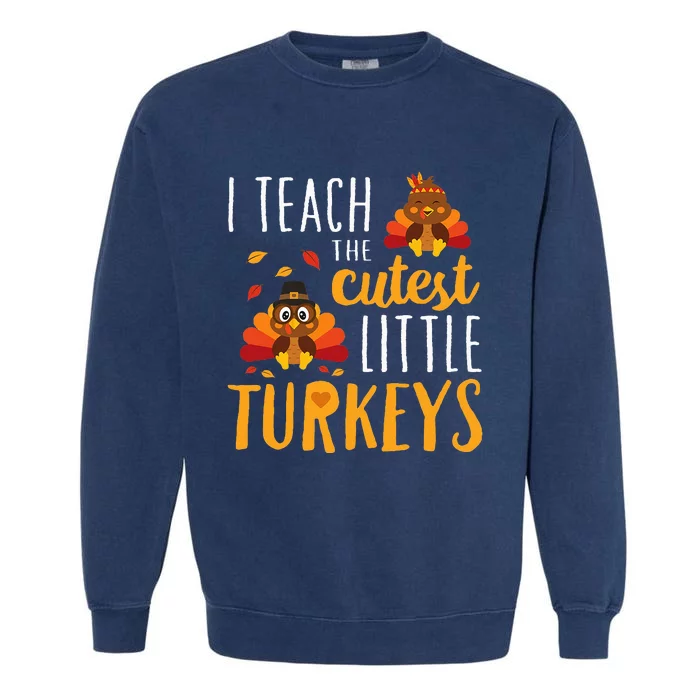 I Teach The Cutest Little Turkeys School Thankful Garment-Dyed Sweatshirt