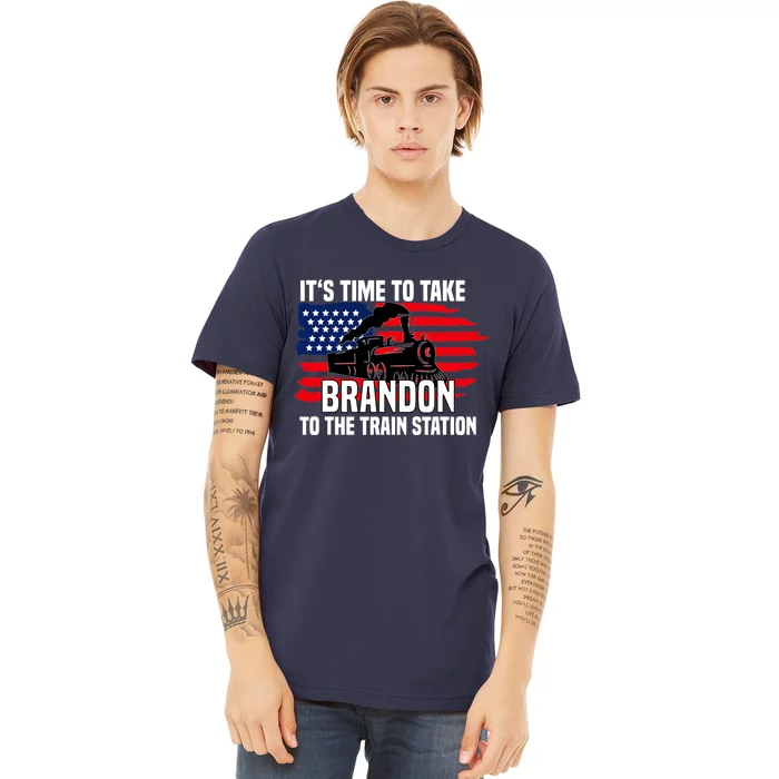 Its Time To Take Brandon To The Train Station, Anti Biden Design Premium T-Shirt