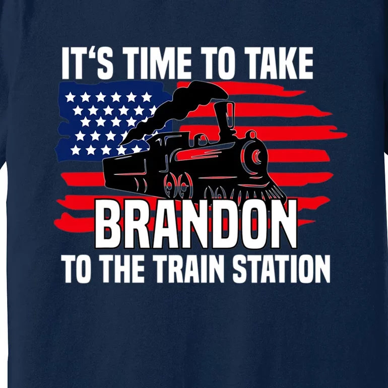 Its Time To Take Brandon To The Train Station, Anti Biden Design Premium T-Shirt