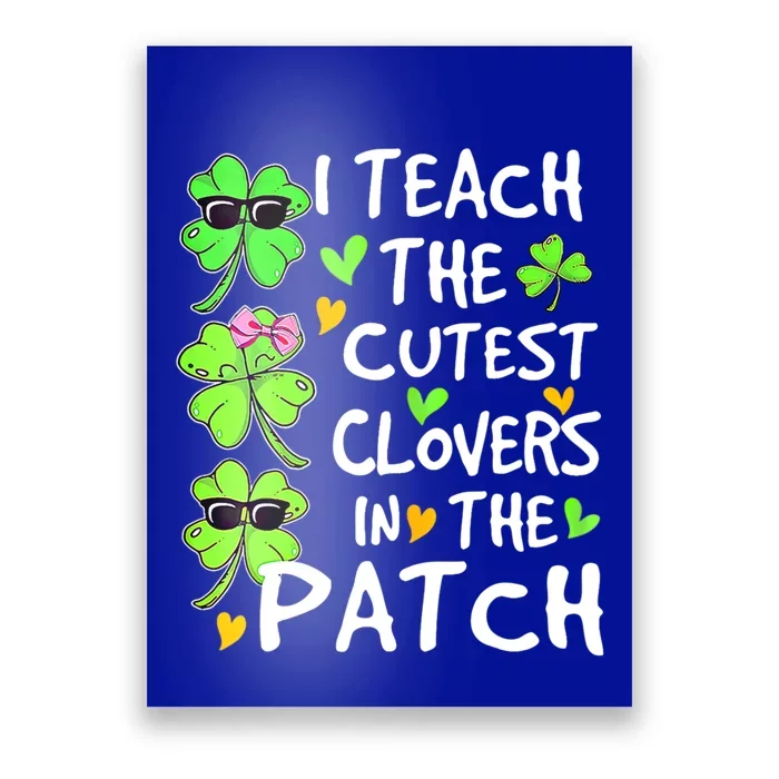 I Teach The Cutest Clovers In The Patch St Patrick Day Irish Cute Gift Poster