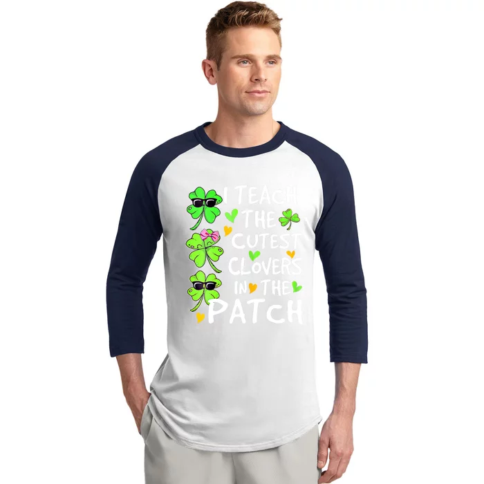 I Teach The Cutest Clovers In The Patch St Patrick Day Irish Cute Gift Baseball Sleeve Shirt