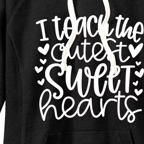 I Teach The Cutest Sweet Hearts Funny Teacher Valentines Gift Women's Fleece Hoodie