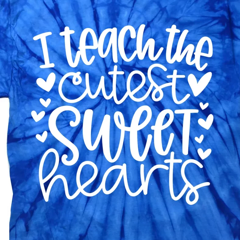 I Teach The Cutest Sweet Hearts Funny Teacher Valentines Gift Tie-Dye T-Shirt