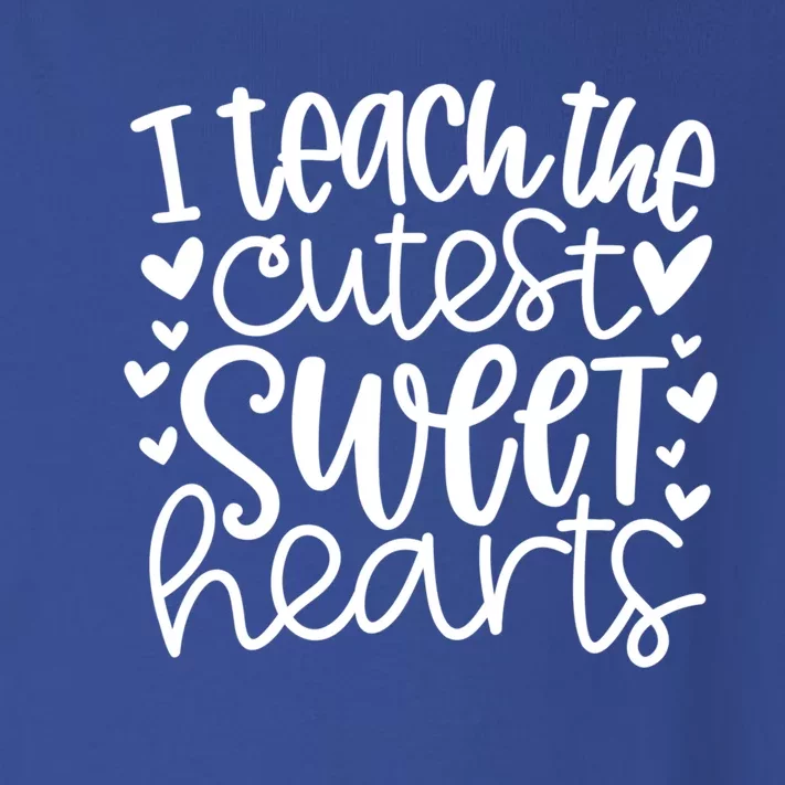 I Teach The Cutest Sweet Hearts Funny Teacher Valentines Gift Toddler Long Sleeve Shirt