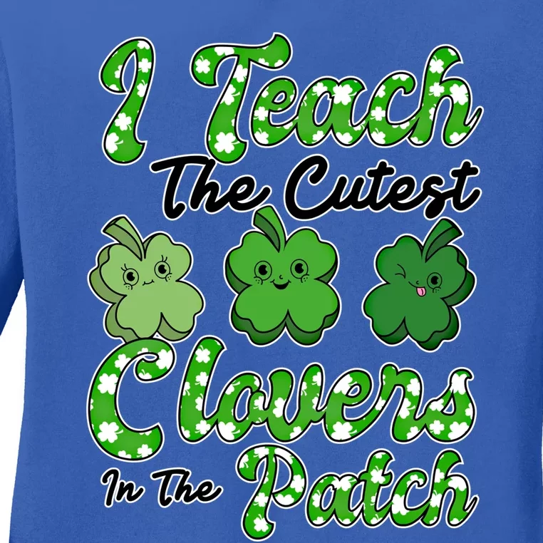 I Teach The Cutest Clovers In The Patch St Patricks Day Great Gift Ladies Long Sleeve Shirt