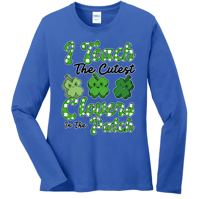 I Teach The Cutest Clovers In The Patch St Patricks Day Great Gift Ladies Long Sleeve Shirt