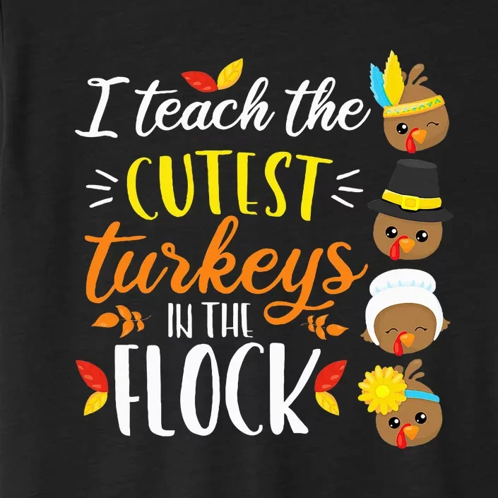 I Teach The Cutest Turkeys In The Flock Thanksgiving Teacher ChromaSoft Performance T-Shirt