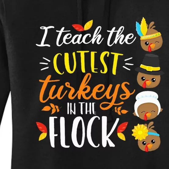 I Teach The Cutest Turkeys In The Flock Thanksgiving Teacher Women's Pullover Hoodie