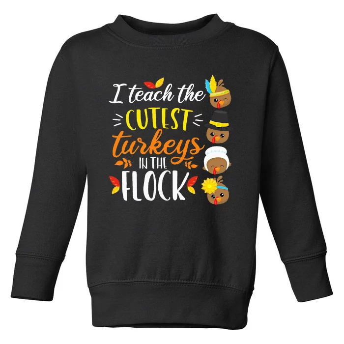 I Teach The Cutest Turkeys In The Flock Thanksgiving Teacher Toddler Sweatshirt