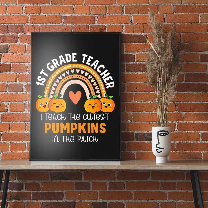 I Teach The Cutest Pumpkins In The Patch 1st Grade Teacher Poster