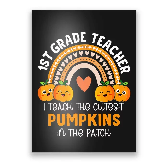 I Teach The Cutest Pumpkins In The Patch 1st Grade Teacher Poster