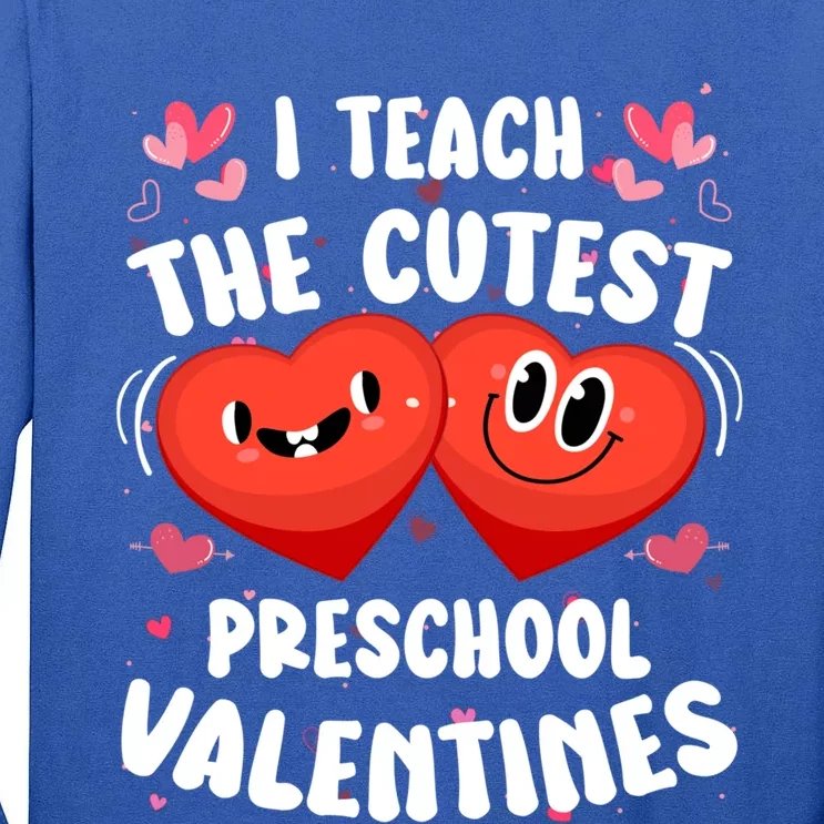 I Teach The Cutest Preschool Valentines Day Teacher Funny Gift Tall Long Sleeve T-Shirt