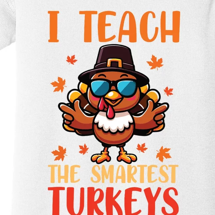 I Teach The Smartest Turkeys Thanksgiving Proud Teacher Job Baby Bodysuit