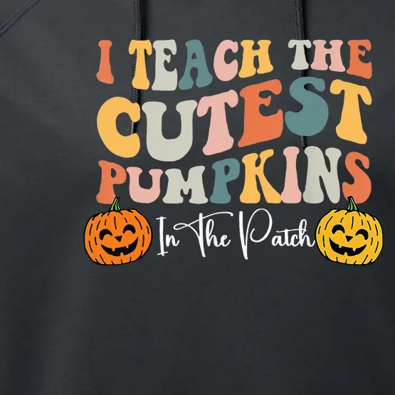 I Teach The Cutest Pumpkins In The Patch Teacher Fall Performance Fleece Hoodie