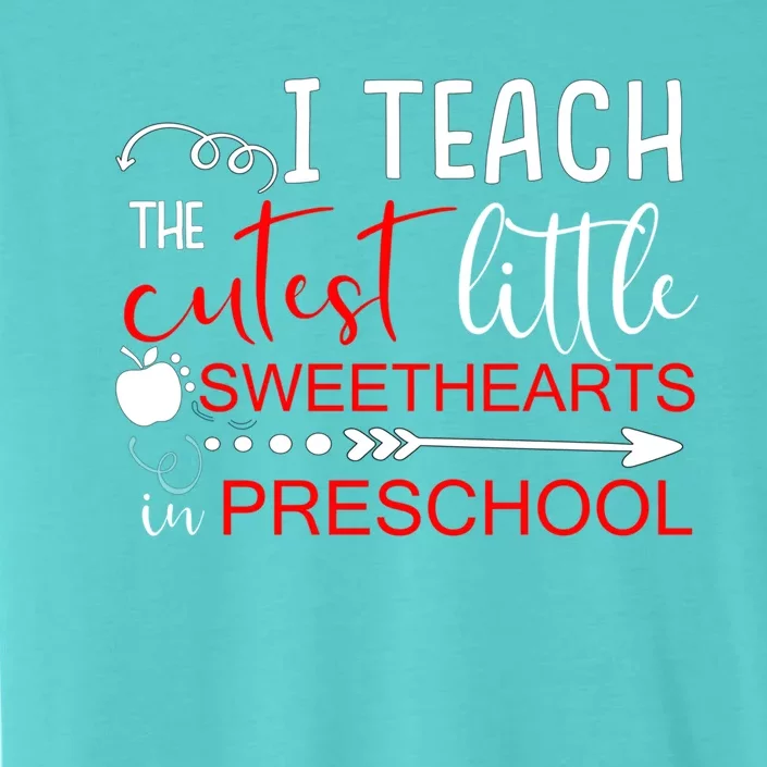 I Teach The Cutest Sweethearts In Preschool Gift Valentines Day Gift ChromaSoft Performance T-Shirt