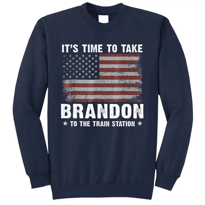 Its Time To Take Brandon To The Train Station America Flag Design Tall Sweatshirt