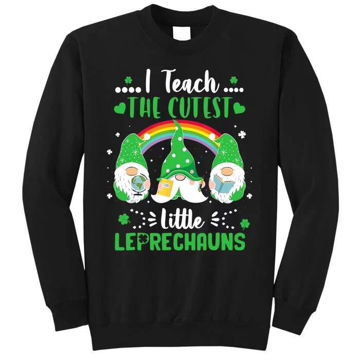 I Teach The Cutest Little Leprechauns Gnome St Patricks Day Tall Sweatshirt