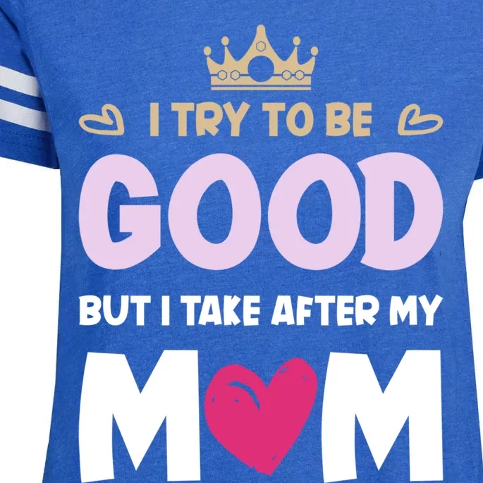 I Try To Be Good But I Take After My Mom Daughter Gift Enza Ladies Jersey Football T-Shirt