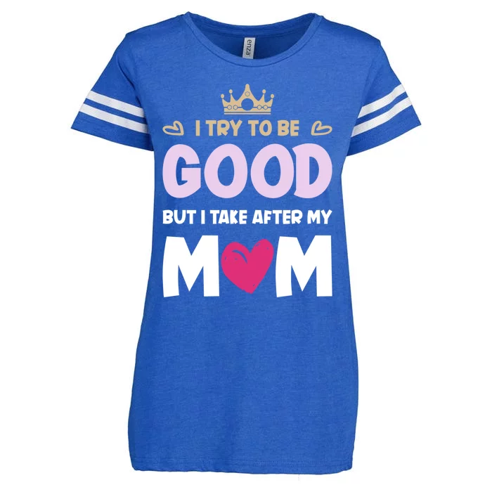 I Try To Be Good But I Take After My Mom Daughter Gift Enza Ladies Jersey Football T-Shirt