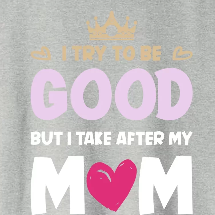 I Try To Be Good But I Take After My Mom Daughter Gift Women's Crop Top Tee