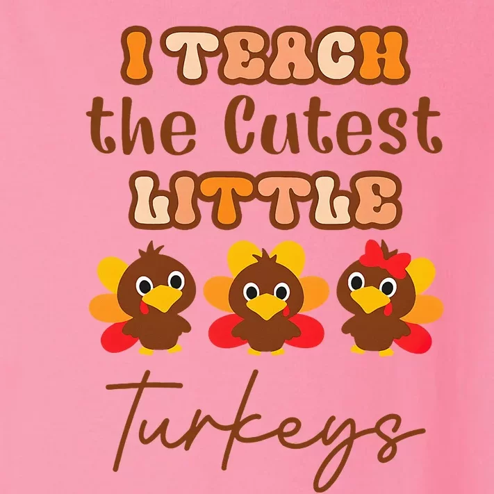 I Teach The Cutest Little Turkeys Teacher Thanksgiving Toddler Long Sleeve Shirt