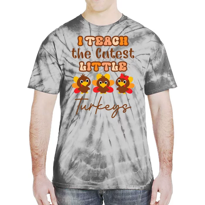 I Teach The Cutest Little Turkeys Teacher Thanksgiving Tie-Dye T-Shirt