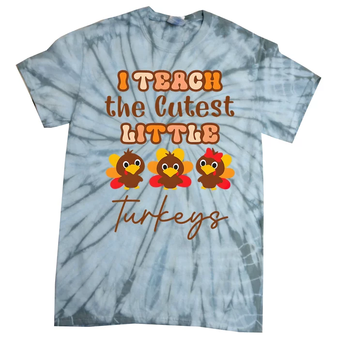 I Teach The Cutest Little Turkeys Teacher Thanksgiving Tie-Dye T-Shirt